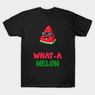 What-a-melon...funny fruits quote T-Shirt